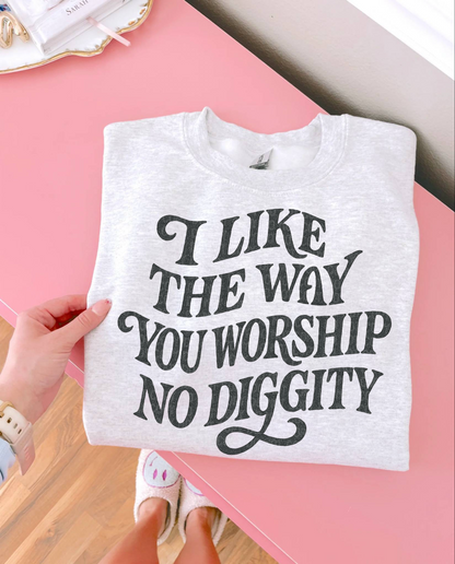 I like the way you worship no digging