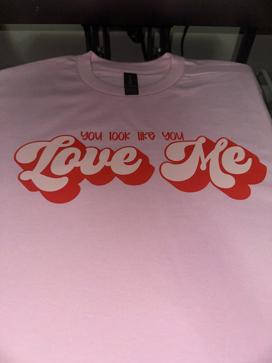 You look like you love me - pink tee