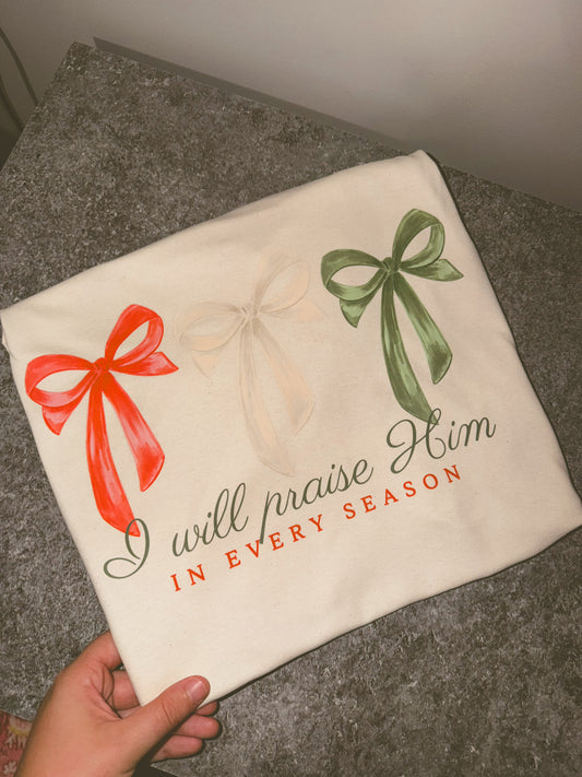 I will praise him in every season